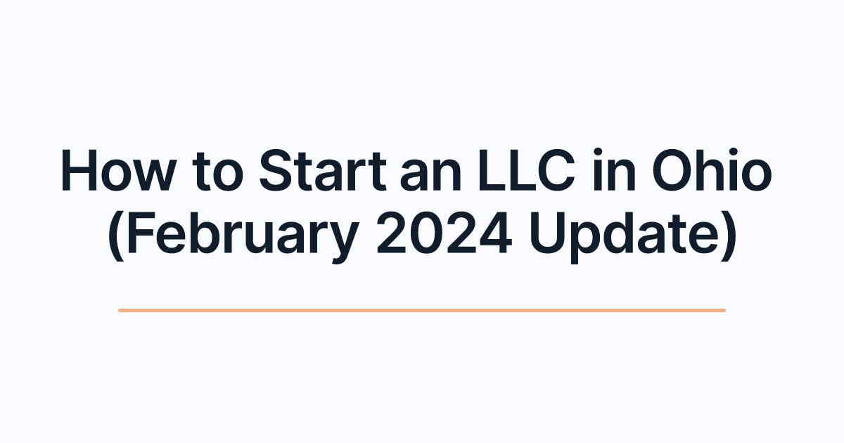 How to Start an LLC in Ohio (February 2024 Update)